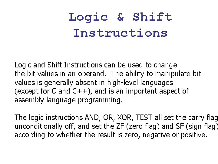 Logic & Shift Instructions Logic and Shift Instructions can be used to change the