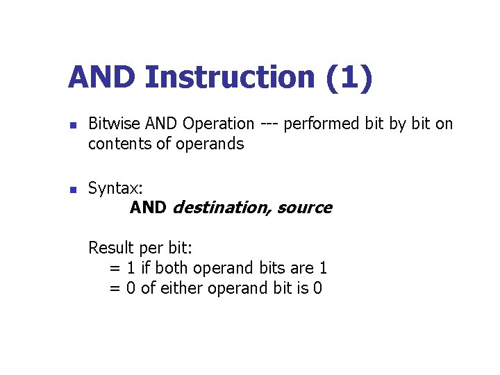 AND Instruction (1) n n Bitwise AND Operation --- performed bit by bit on