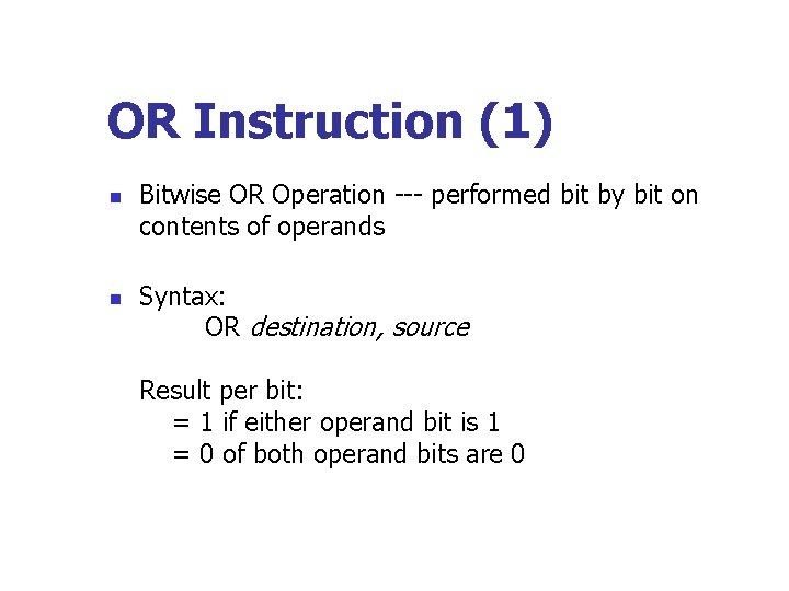 OR Instruction (1) n n Bitwise OR Operation --- performed bit by bit on