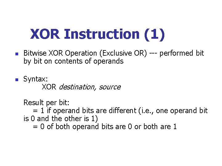 XOR Instruction (1) n n Bitwise XOR Operation (Exclusive OR) --- performed bit by