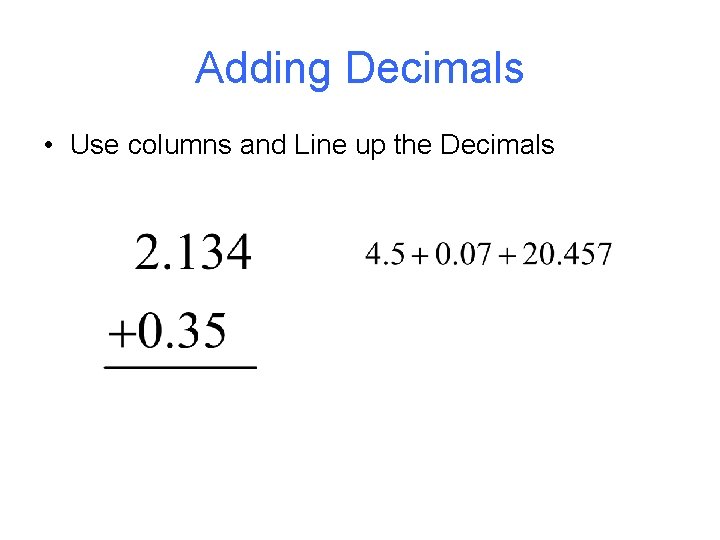 Adding Decimals • Use columns and Line up the Decimals 