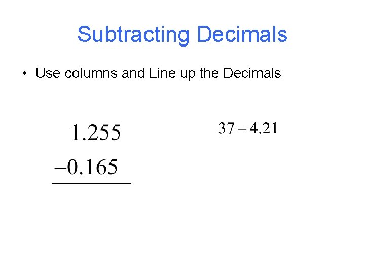 Subtracting Decimals • Use columns and Line up the Decimals 