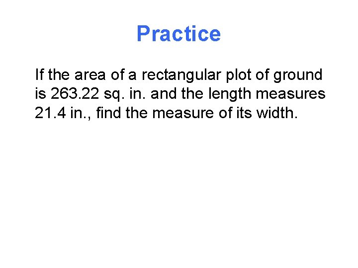 Practice If the area of a rectangular plot of ground is 263. 22 sq.