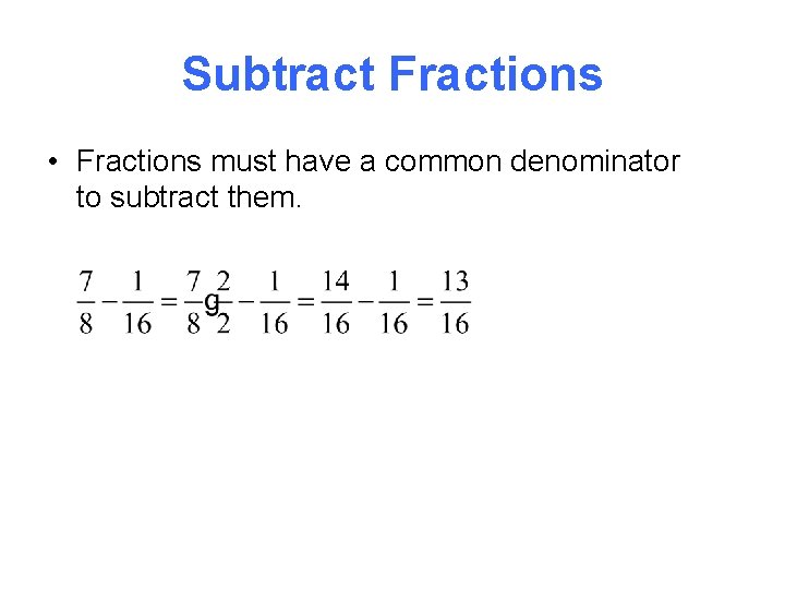 Subtract Fractions • Fractions must have a common denominator to subtract them. 