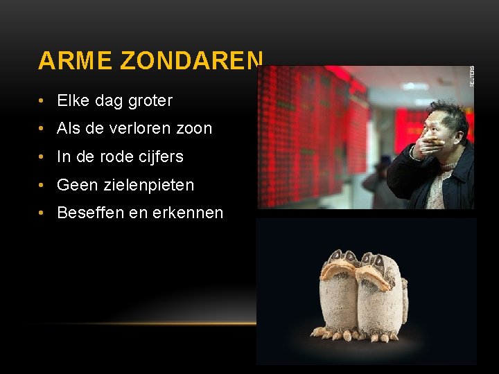 ARME ZONDAREN • Elke dag groter • Als de verloren zoon • In de