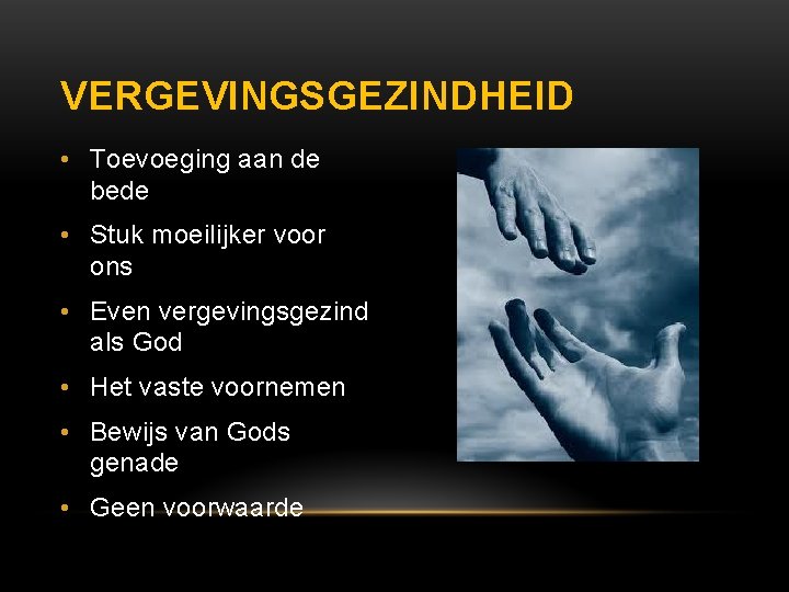 VERGEVINGSGEZINDHEID • Toevoeging aan de bede • Stuk moeilijker voor ons • Even vergevingsgezind