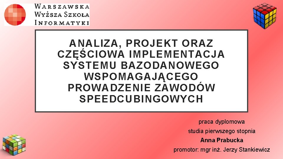 ANALIZA, PROJEKT ORAZ CZĘŚCIOWA IMPLEMENTACJA SYSTEMU BAZODANOWEGO WSPOMAGAJĄCEGO PROWADZENIE ZAWODÓW SPEEDCUBINGOWYCH praca dyplomowa studia