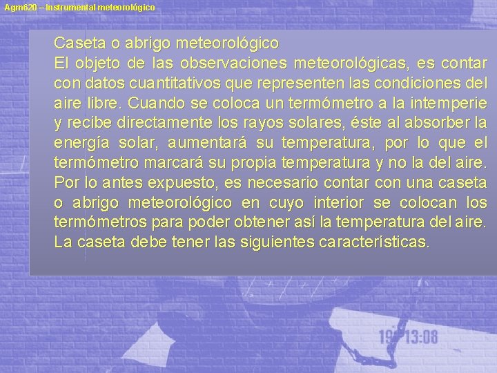 Agm 620 – Instrumental meteorológico Caseta o abrigo meteorológico El objeto de las observaciones