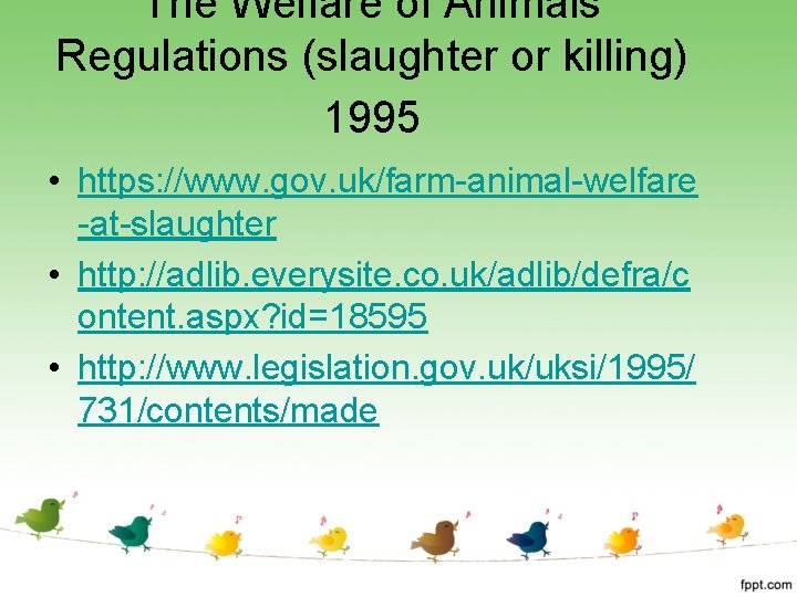 The Welfare of Animals Regulations (slaughter or killing) 1995 • https: //www. gov. uk/farm-animal-welfare