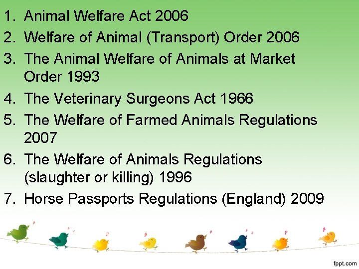 1. Animal Welfare Act 2006 2. Welfare of Animal (Transport) Order 2006 3. The