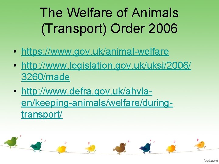 The Welfare of Animals (Transport) Order 2006 • https: //www. gov. uk/animal-welfare • http: