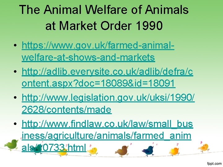 The Animal Welfare of Animals at Market Order 1990 • https: //www. gov. uk/farmed-animalwelfare-at-shows-and-markets