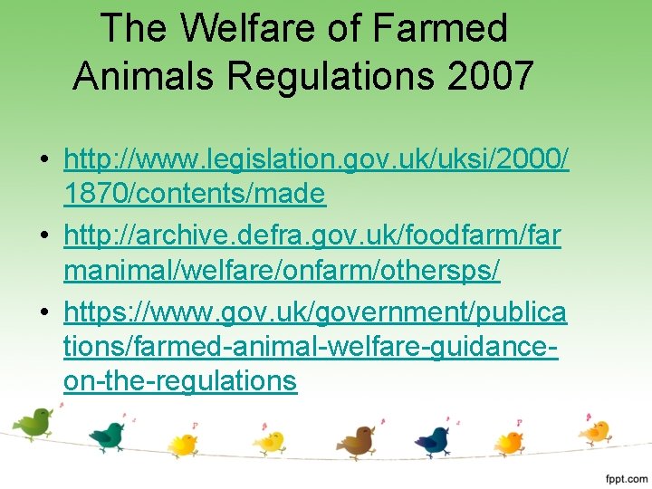 The Welfare of Farmed Animals Regulations 2007 • http: //www. legislation. gov. uk/uksi/2000/ 1870/contents/made
