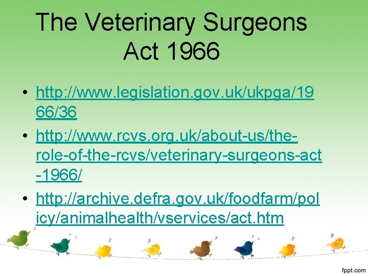 The Veterinary Surgeons Act 1966 • http: //www. legislation. gov. uk/ukpga/19 66/36 • http: