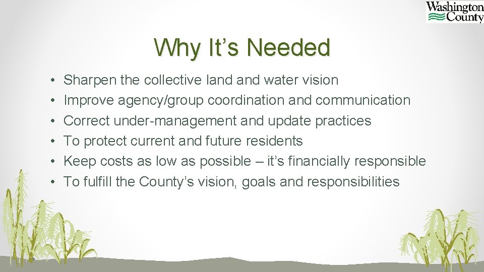 Why It’s Needed • • • Sharpen the collective land water vision Improve agency/group