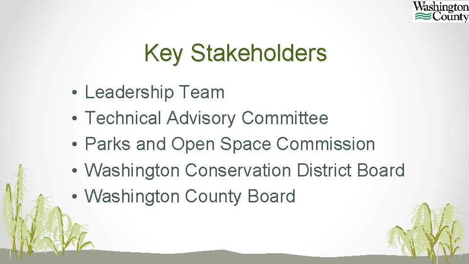 Key Stakeholders • • • Leadership Team Technical Advisory Committee Parks and Open Space