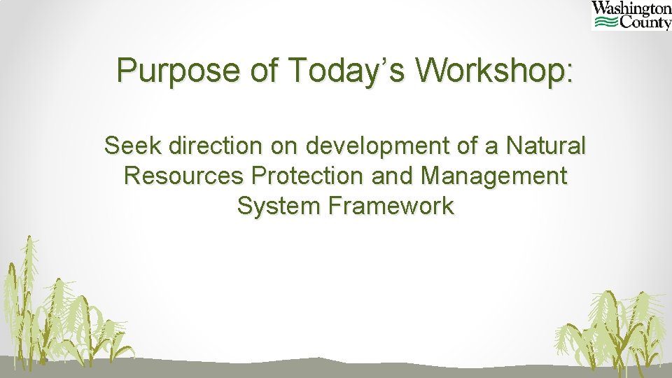 Purpose of Today’s Workshop: Seek direction on development of a Natural Resources Protection and