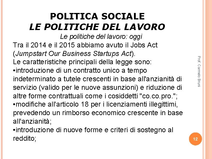 POLITICA SOCIALE LE POLITICHE DEL LAVORO Prof. Carmelo Bruni Le politiche del lavoro: oggi