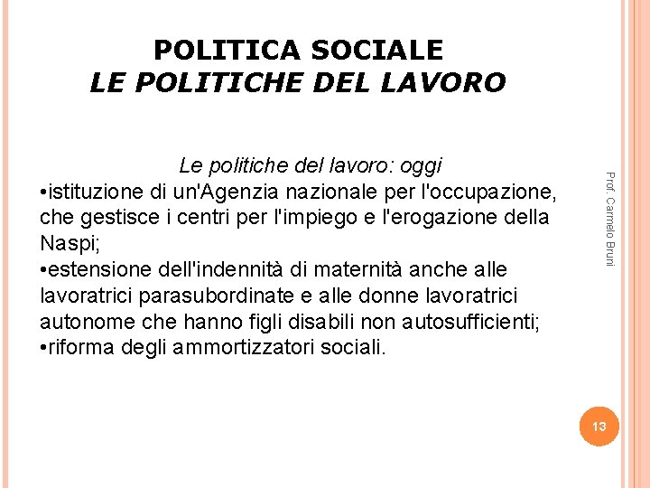 POLITICA SOCIALE LE POLITICHE DEL LAVORO Prof. Carmelo Bruni Le politiche del lavoro: oggi