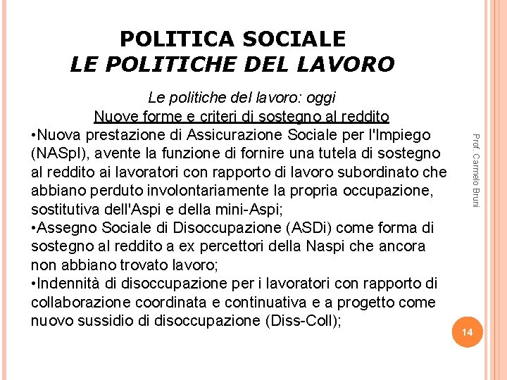 POLITICA SOCIALE LE POLITICHE DEL LAVORO Prof. Carmelo Bruni Le politiche del lavoro: oggi