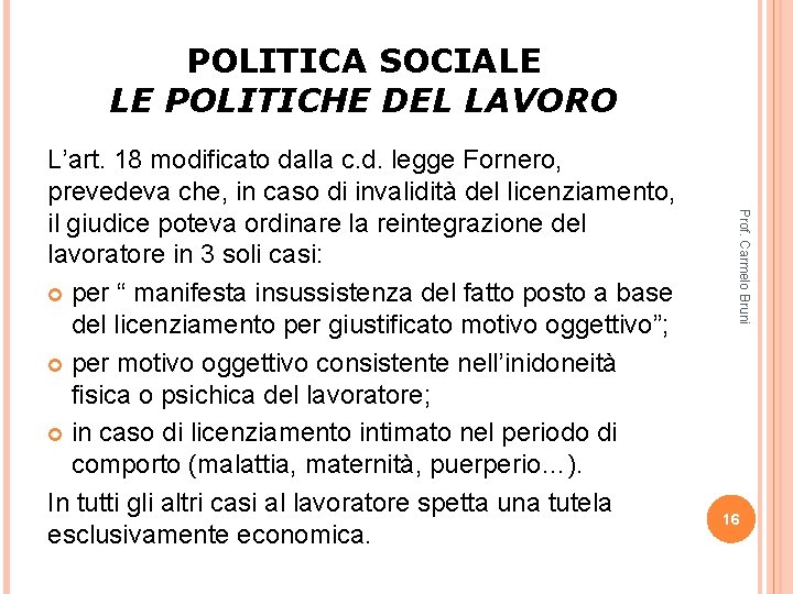 POLITICA SOCIALE LE POLITICHE DEL LAVORO Prof. Carmelo Bruni L’art. 18 modificato dalla c.