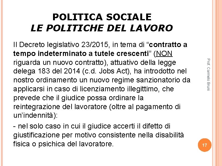 POLITICA SOCIALE LE POLITICHE DEL LAVORO Prof. Carmelo Bruni Il Decreto legislativo 23/2015, in