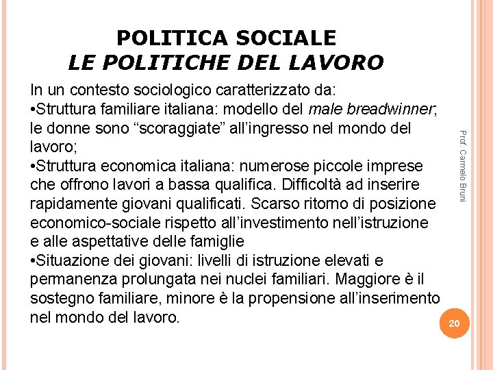 POLITICA SOCIALE LE POLITICHE DEL LAVORO Prof. Carmelo Bruni In un contesto sociologico caratterizzato