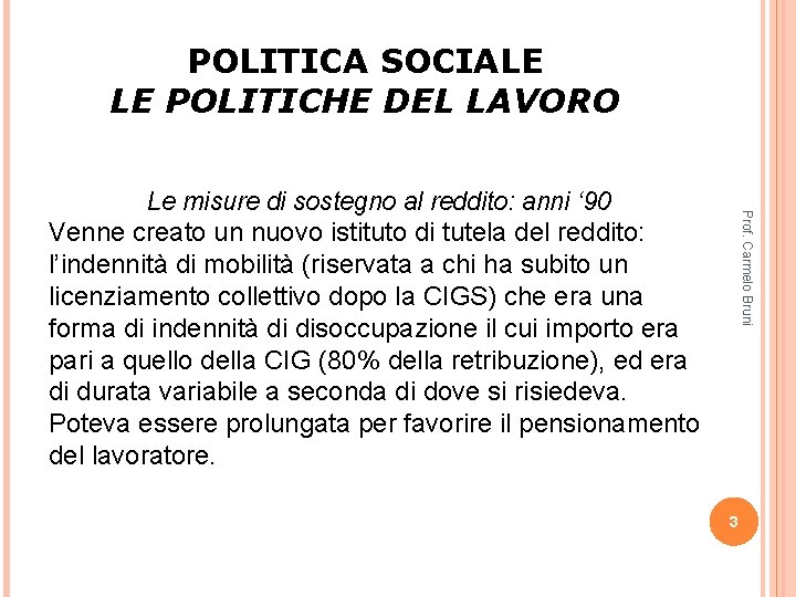 POLITICA SOCIALE LE POLITICHE DEL LAVORO Prof. Carmelo Bruni Le misure di sostegno al