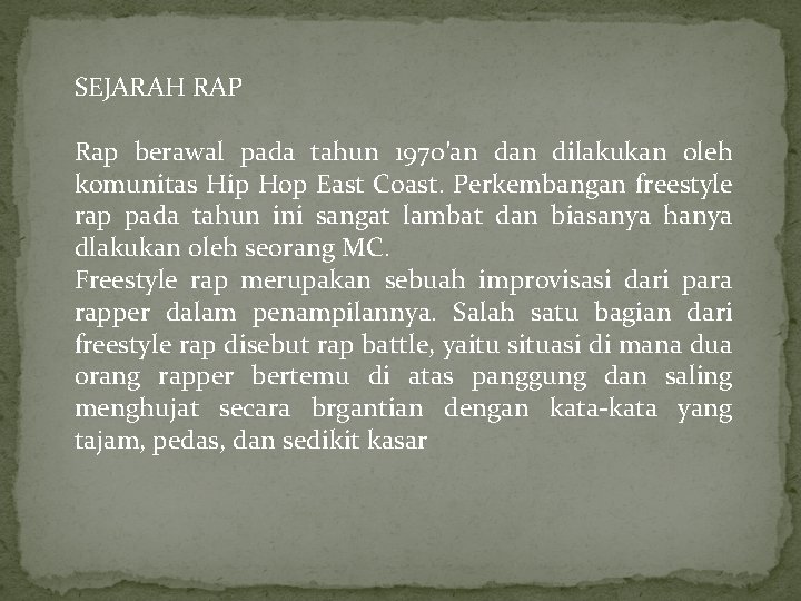 SEJARAH RAP Rap berawal pada tahun 1970′an dilakukan oleh komunitas Hip Hop East Coast.