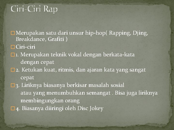 Ciri-Ciri Rap � Merupakan satu dari unsur hip-hop( Rapping, Djing, Breakdance, Grafiti ) �