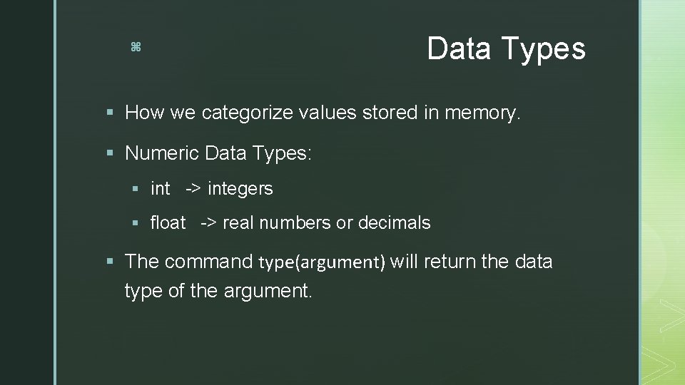 z Data Types § How we categorize values stored in memory. § Numeric Data