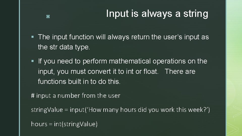 z Input is always a string § The input function will always return the