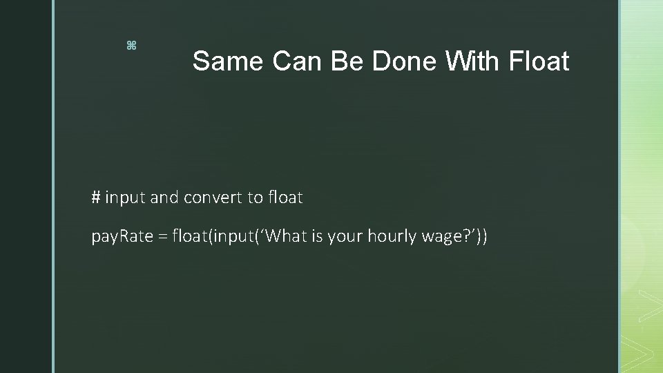z Same Can Be Done With Float # input and convert to float pay.