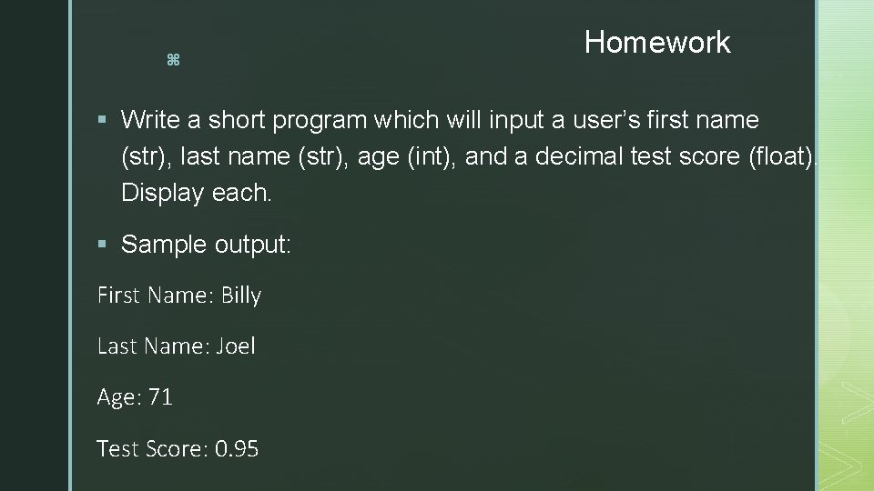 z Homework § Write a short program which will input a user’s first name