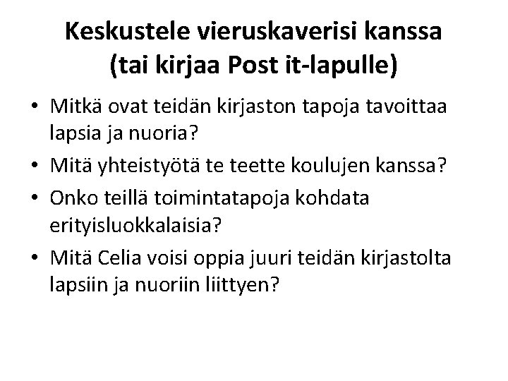 Keskustele vieruskaverisi kanssa (tai kirjaa Post it-lapulle) • Mitkä ovat teidän kirjaston tapoja tavoittaa