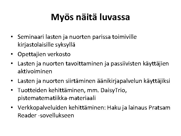 Myös näitä luvassa • Seminaari lasten ja nuorten parissa toimiville kirjastolaisille syksyllä • Opettajien