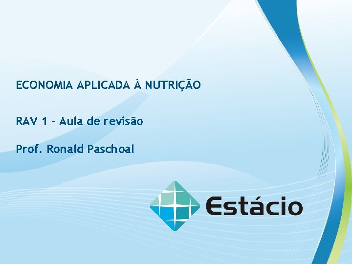 ECONOMIA APLICADA À NUTRIÇÃO RAV 1 – Aula de revisão Prof. Ronald Paschoal 