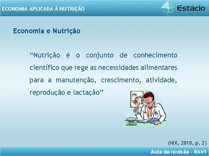 ECONOMIA APLICADA À NUTRIÇÃO Economia e Nutrição “Nutrição é o conjunto de conhecimento científico