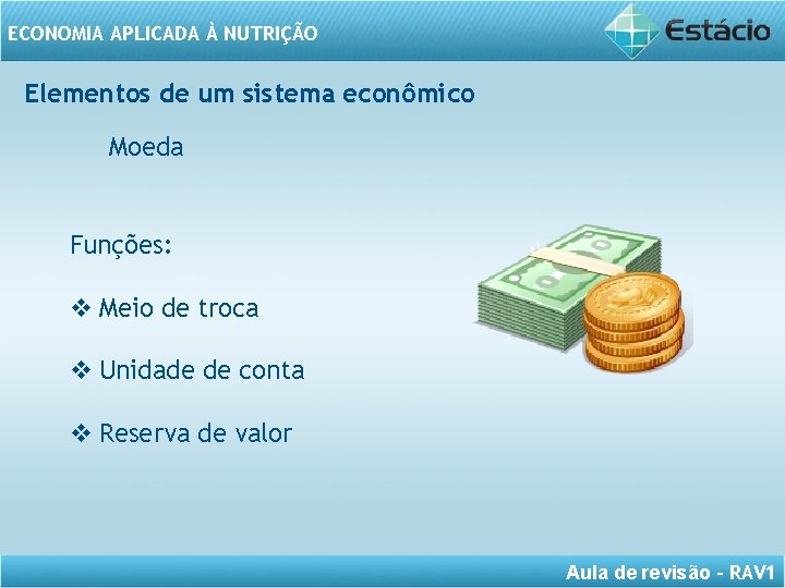 ECONOMIA APLICADA À NUTRIÇÃO Elementos de um sistema econômico Moeda Funções: v Meio de