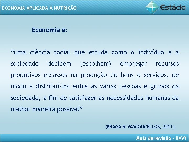 ECONOMIA APLICADA À NUTRIÇÃO Economia é: “uma ciência social que estuda como o indivíduo