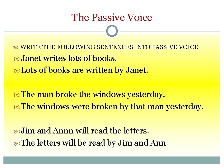 The Passive Voice WRITE THE FOLLOWING SENTENCES INTO PASSIVE VOICE Janet writes lots of
