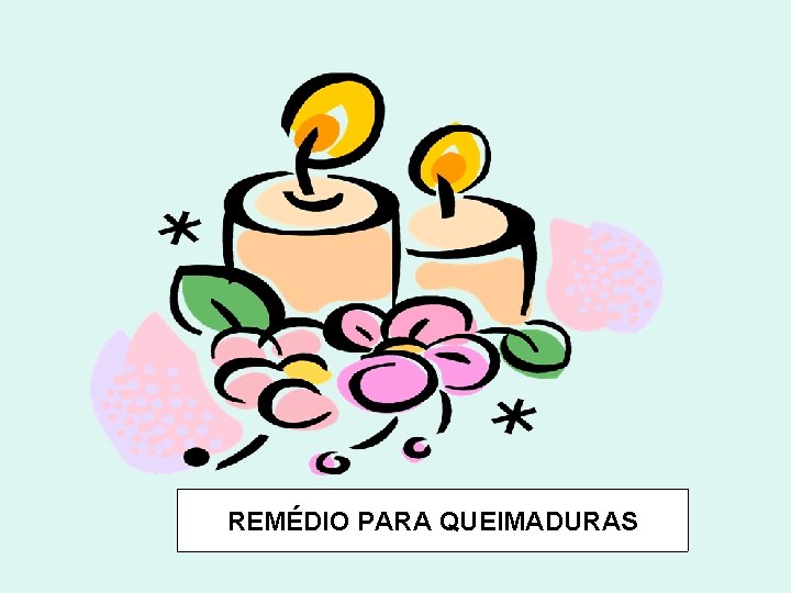 REMÉDIO PARA QUEIMADURAS 