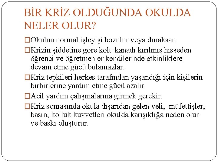 BİR KRİZ OLDUĞUNDA OKULDA NELER OLUR? �Okulun normal işleyişi bozulur veya duraksar. �Krizin şiddetine