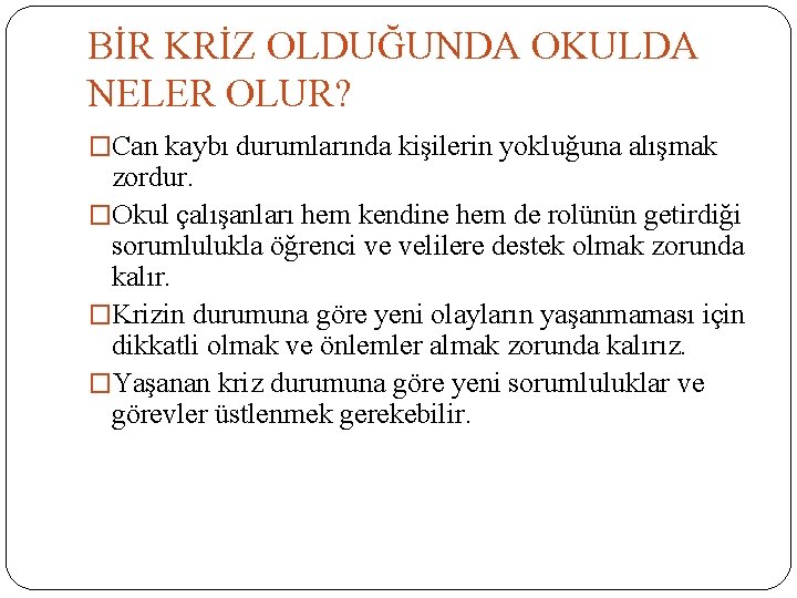 BİR KRİZ OLDUĞUNDA OKULDA NELER OLUR? �Can kaybı durumlarında kişilerin yokluğuna alışmak zordur. �Okul