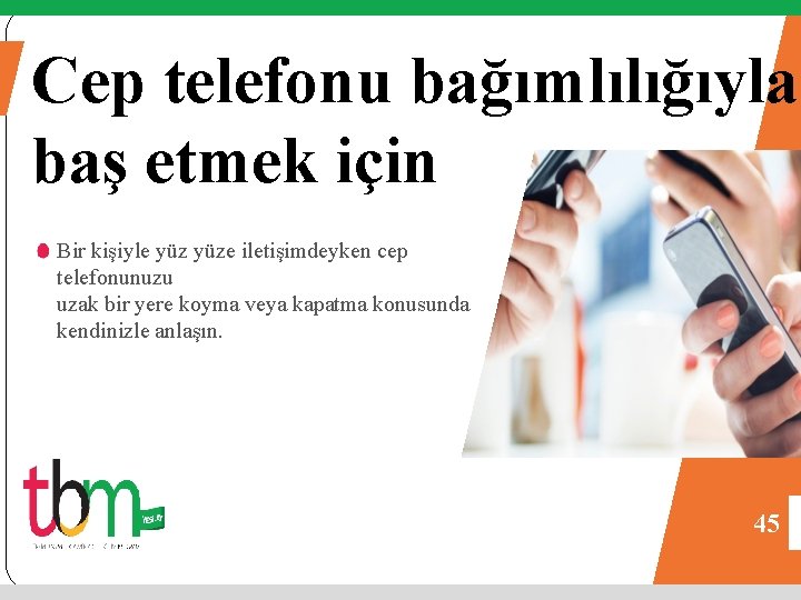 Cep telefonu bağımlılığıyla baş etmek için Bir kişiyle yüze iletişimdeyken cep telefonunuzu uzak bir