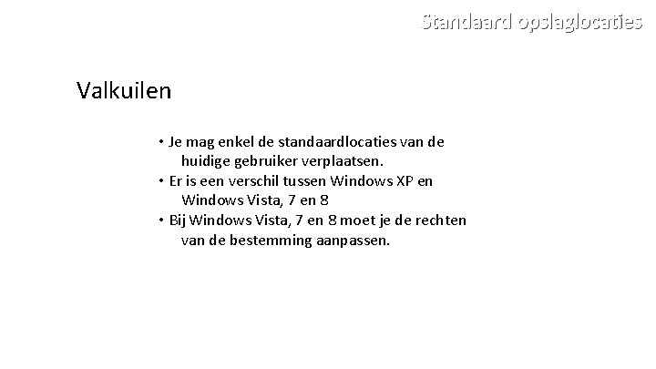 Standaard opslaglocaties Valkuilen • Je mag enkel de standaardlocaties van de huidige gebruiker verplaatsen.