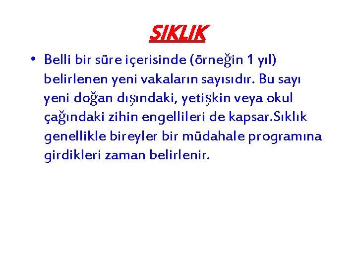 SIKLIK • Belli bir süre içerisinde (örneğin 1 yıl) belirlenen yeni vakaların sayısıdır. Bu