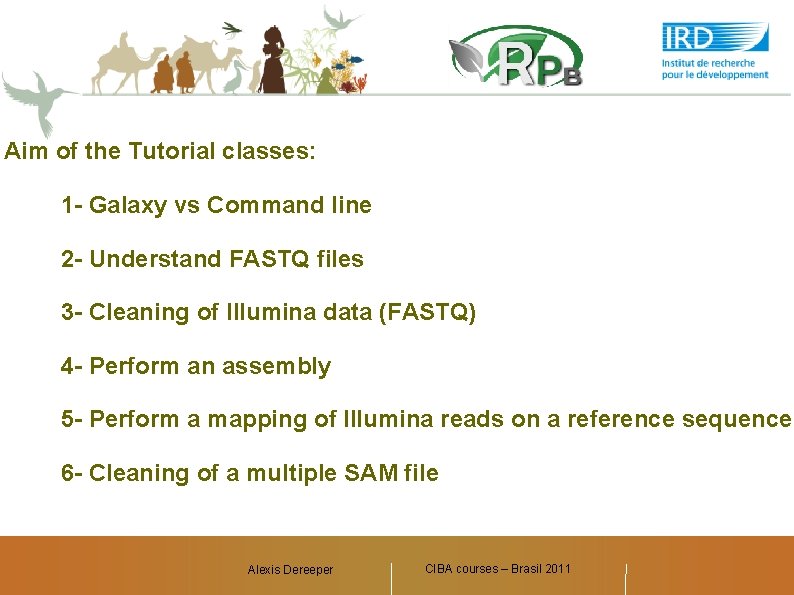 Aim of the Tutorial classes: 1 - Galaxy vs Command line 2 - Understand