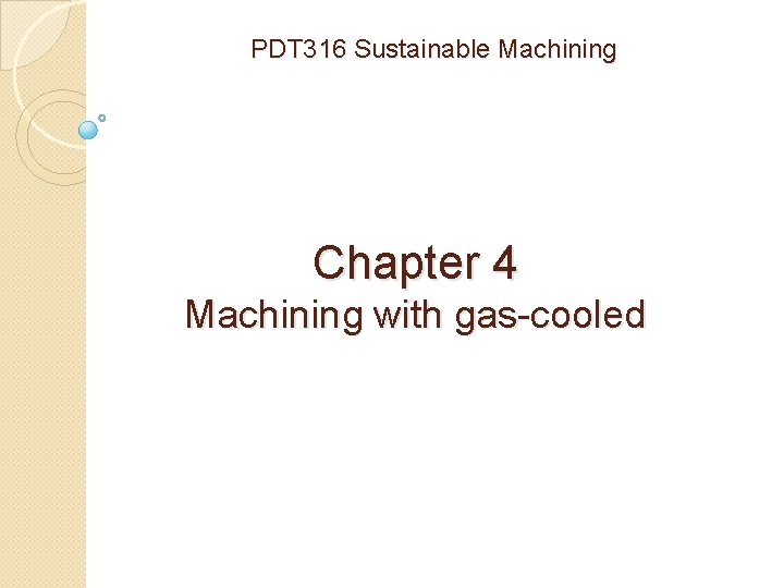 PDT 316 Sustainable Machining Chapter 4 Machining with gas-cooled 