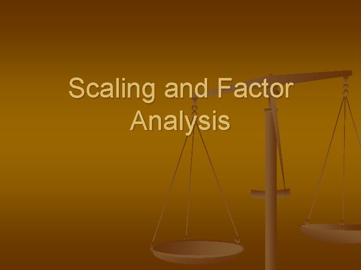 Scaling and Factor Analysis 